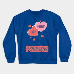 Be Mine Forever Crewneck Sweatshirt